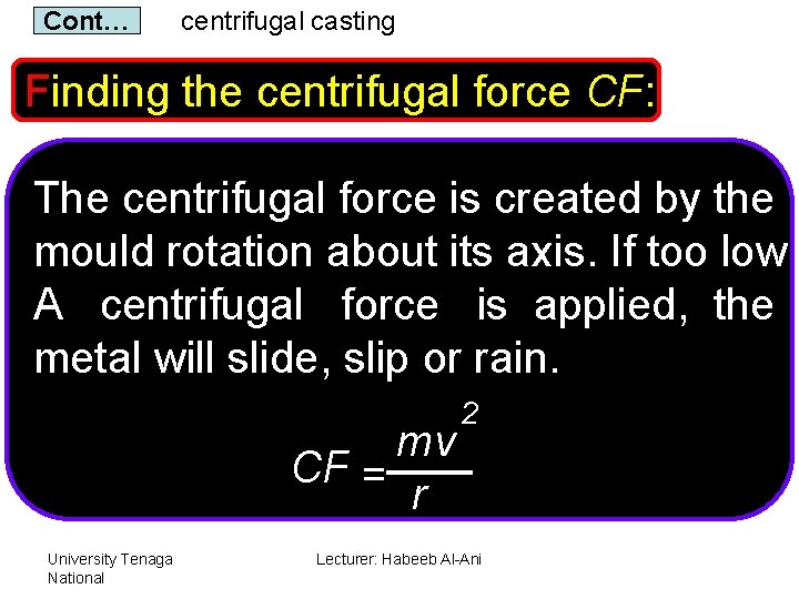 Cont… centrifugal casting Finding the centrifugal force CF: The centrifugal force is created by