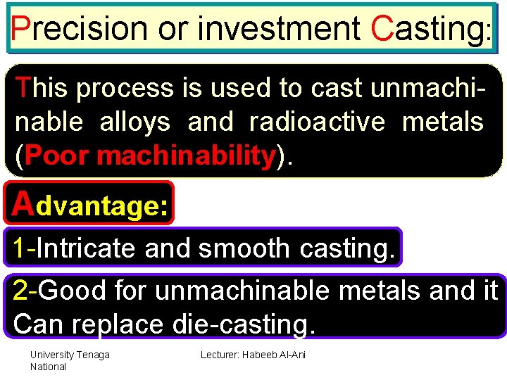 Precision or investment Casting: This process is used to cast unmachinable alloys and radioactive