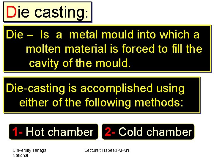 Die casting: Die – Is a metal mould into which a molten material is