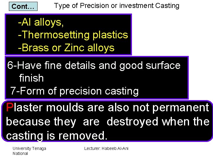 Cont… Type of Precision or investment Casting -Al alloys, -Thermosetting plastics -Brass or Zinc