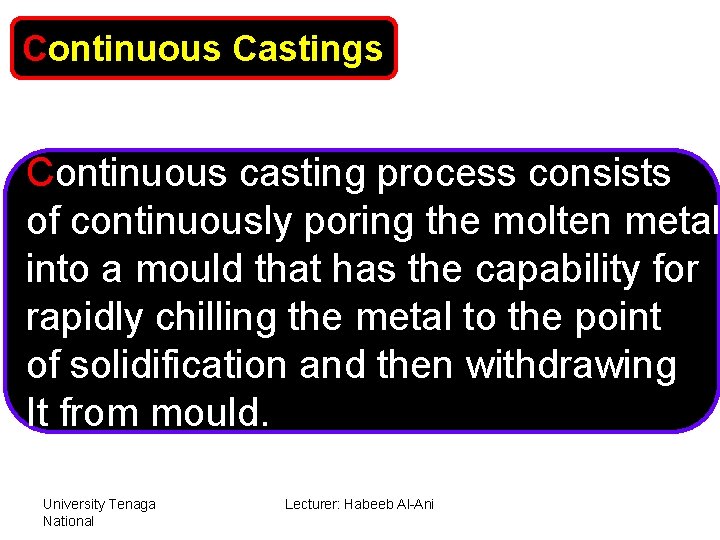 Continuous Castings Continuous casting process consists of continuously poring the molten metal into a