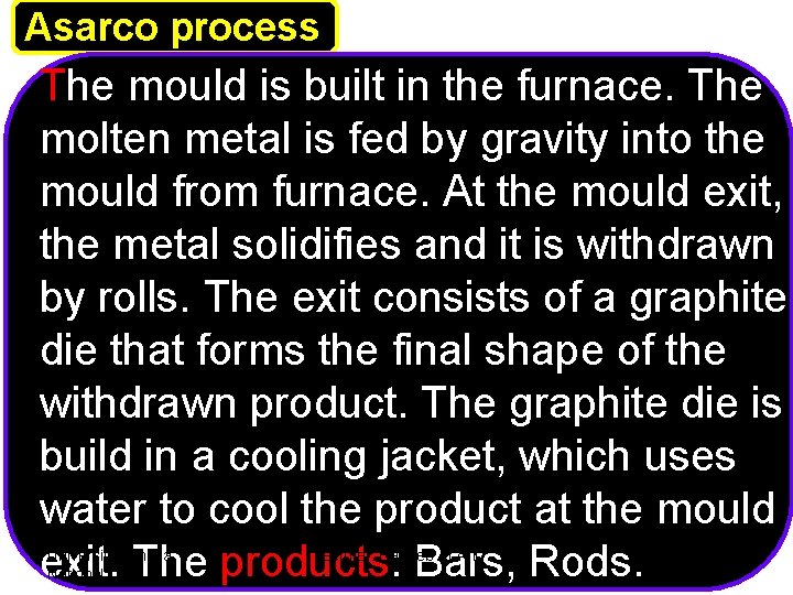 Asarco process The mould is built in the furnace. The molten metal is fed