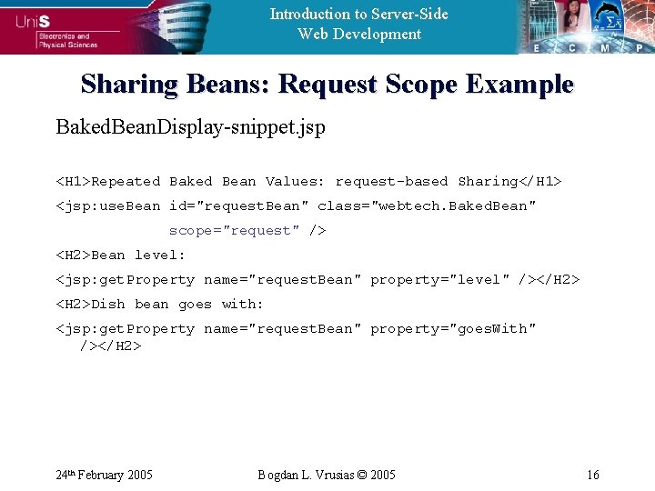 Introduction to Server-Side Web Development Sharing Beans: Request Scope Example Baked. Bean. Display-snippet. jsp Introduction to Server-Side Web Development Sharing Beans: Request Scope Example Baked. Bean. Display-snippet. jsp