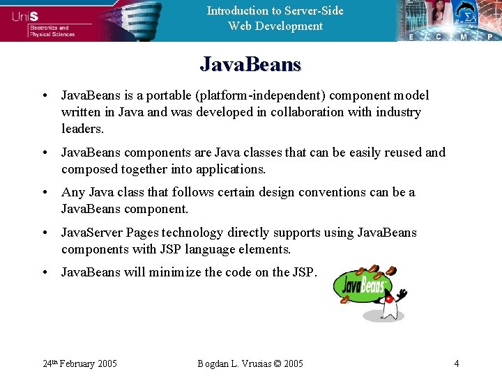 Introduction to Server-Side Web Development Java. Beans • Java. Beans is a portable (platform-independent)