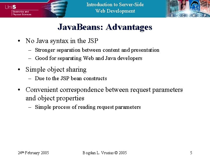 Introduction to Server-Side Web Development Java. Beans: Advantages • No Java syntax in the