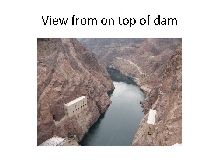 View from on top of dam 