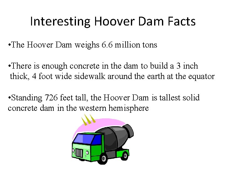 Interesting Hoover Dam Facts • The Hoover Dam weighs 6. 6 million tons •