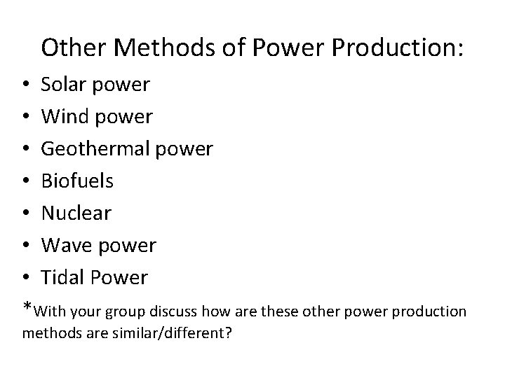 Other Methods of Power Production: • Solar power • Wind power • Geothermal power