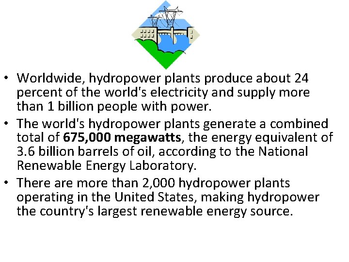  • Worldwide, hydropower plants produce about 24 percent of the world's electricity and