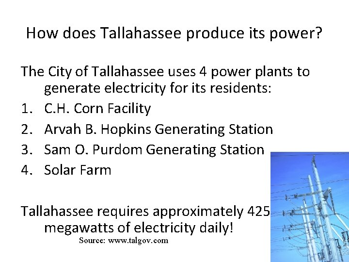 How does Tallahassee produce its power? The City of Tallahassee uses 4 power plants