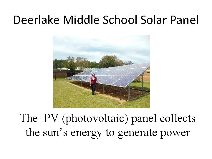 Deerlake Middle School Solar Panel The PV (photovoltaic) panel collects the sun’s energy to