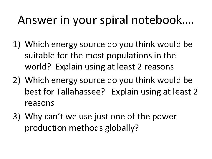 Answer in your spiral notebook…. 1) Which energy source do you think would be