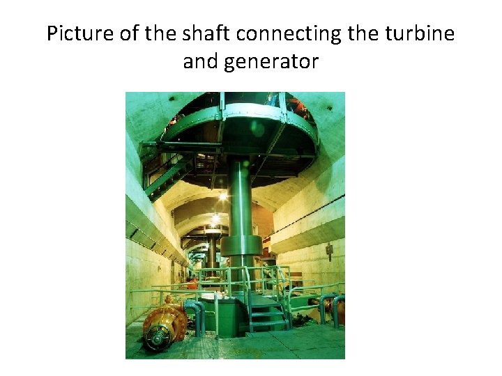 Picture of the shaft connecting the turbine and generator 