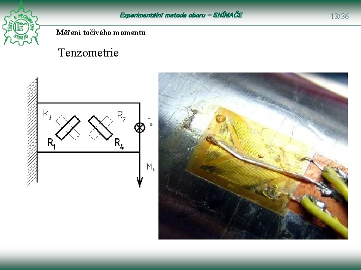 Experimentální metoda oboru – SNÍMAČE Měření točivého momentu Tenzometrie 13/36 