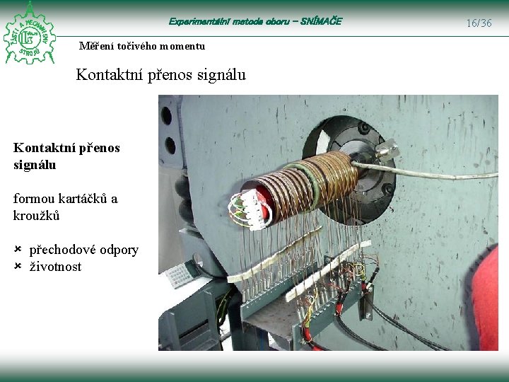 Experimentální metoda oboru – SNÍMAČE Měření točivého momentu Kontaktní přenos signálu formou kartáčků a