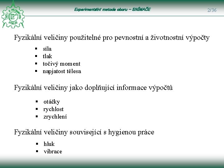 Experimentální metoda oboru – SNÍMAČE 2/36 Fyzikální veličiny použitelné pro pevnostní a životnostní výpočty