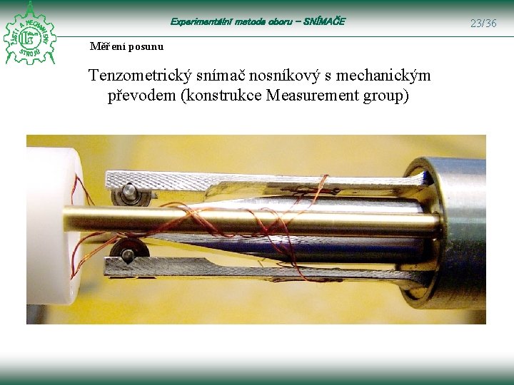 Experimentální metoda oboru – SNÍMAČE Měření posunu Tenzometrický snímač nosníkový s mechanickým převodem (konstrukce