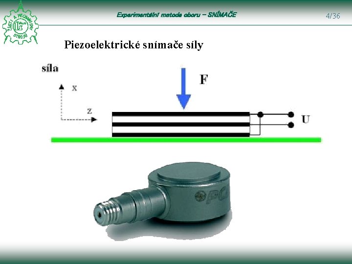 Experimentální metoda oboru – SNÍMAČE Piezoelektrické snímače síly 4/36 