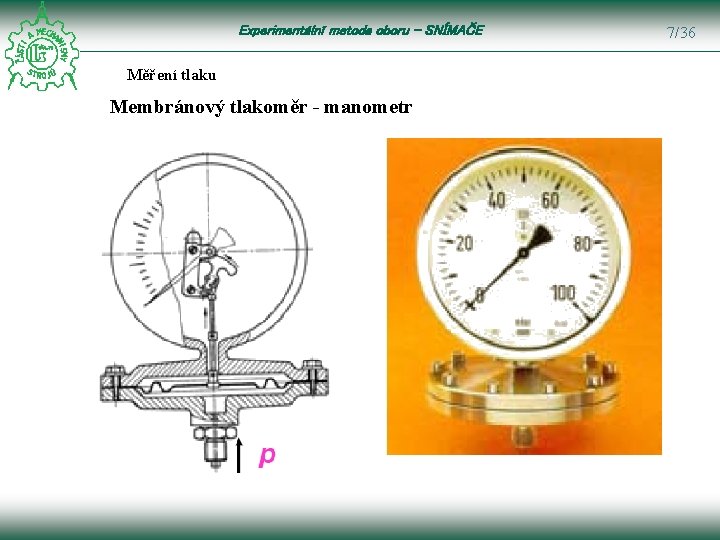 Experimentální metoda oboru – SNÍMAČE Měření tlaku Membránový tlakoměr - manometr 7/36 