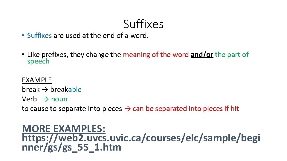 Suffixes • Suffixes are used at the end of a word. • Like prefixes,