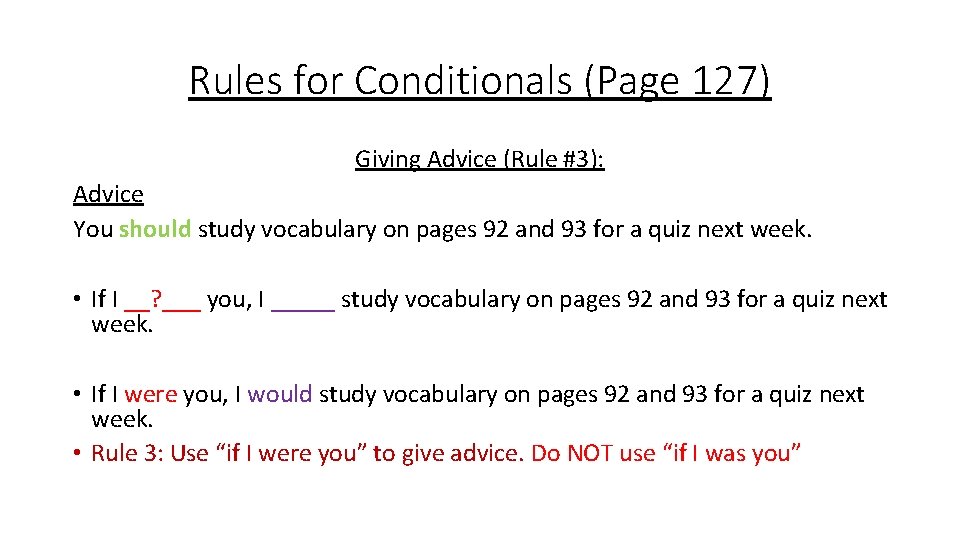 Rules for Conditionals (Page 127) Giving Advice (Rule #3): Advice You should study vocabulary