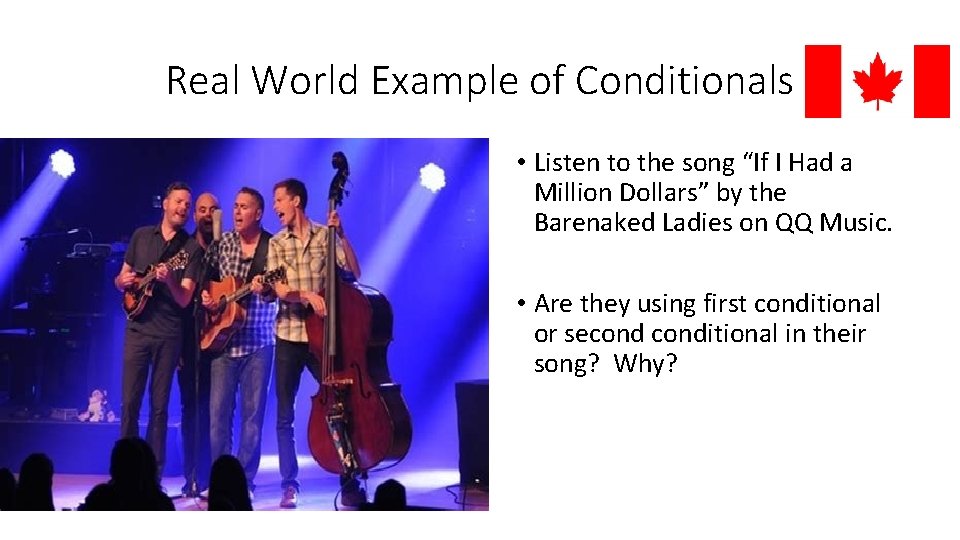 Real World Example of Conditionals • Listen to the song “If I Had a