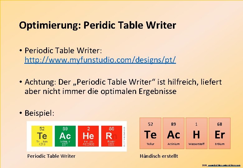 Optimierung: Peridic Table Writer • Periodic Table Writer: http: //www. myfunstudio. com/designs/pt/ • Achtung: