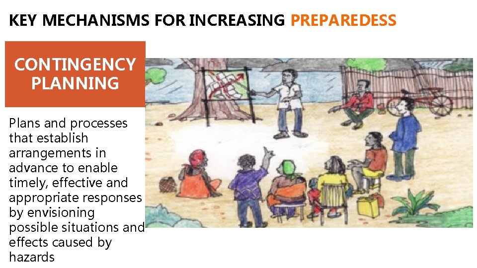 KEY MECHANISMS FOR INCREASING PREPAREDESS CONTINGENCY PLANNING Plans and processes that establish arrangements in