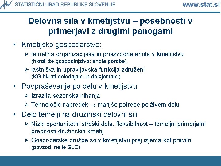 Delovna sila v kmetijstvu – posebnosti v primerjavi z drugimi panogami • Kmetijsko gospodarstvo: