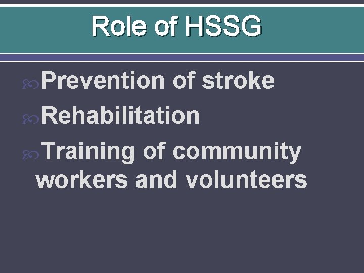 Role of HSSG Prevention of stroke Rehabilitation Training of community workers and volunteers 