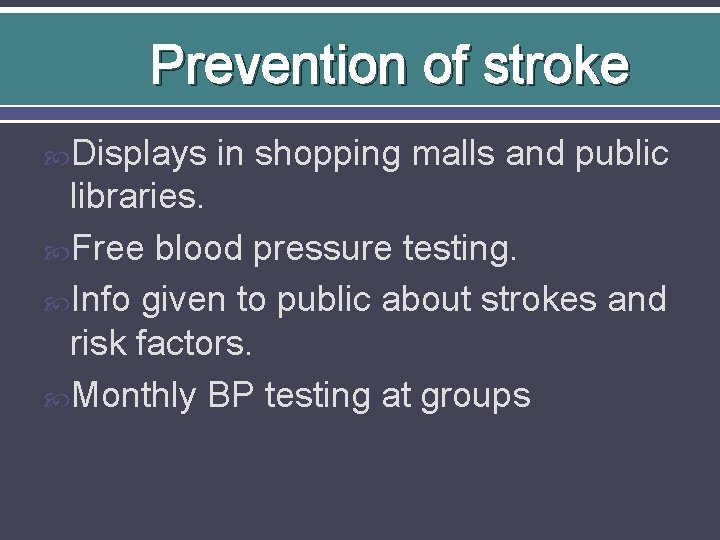 Prevention of stroke Displays in shopping malls and public libraries. Free blood pressure testing.