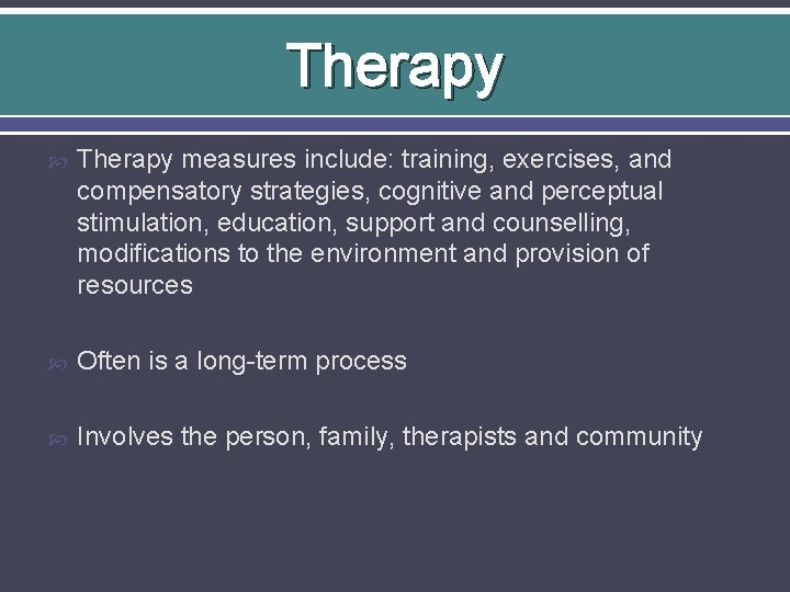 Therapy measures include: training, exercises, and compensatory strategies, cognitive and perceptual stimulation, education, support