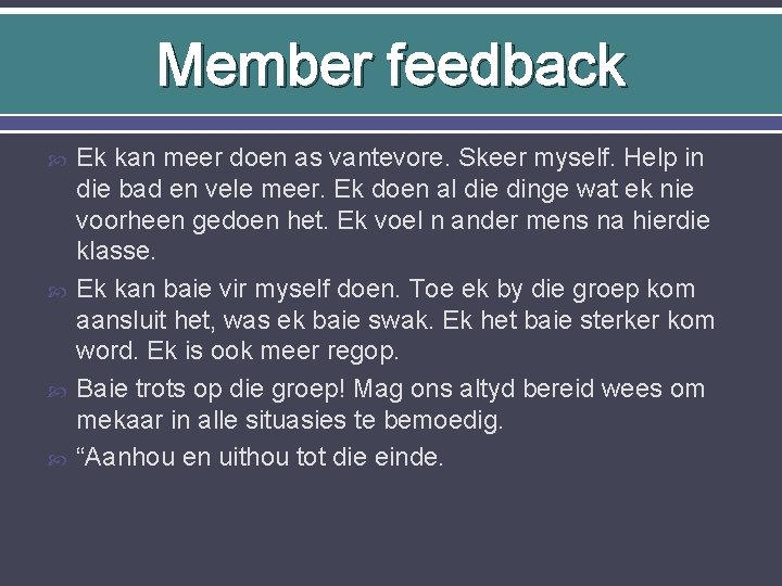 Member feedback Ek kan meer doen as vantevore. Skeer myself. Help in die bad