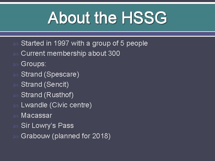About the HSSG Started in 1997 with a group of 5 people Current membership