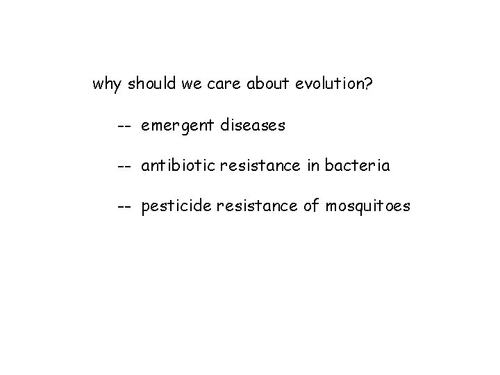 why should we care about evolution? -- emergent diseases -- antibiotic resistance in bacteria