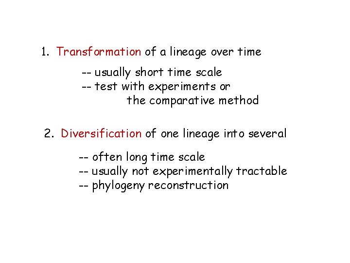 1. Transformation of a lineage over time -- usually short time scale -- test