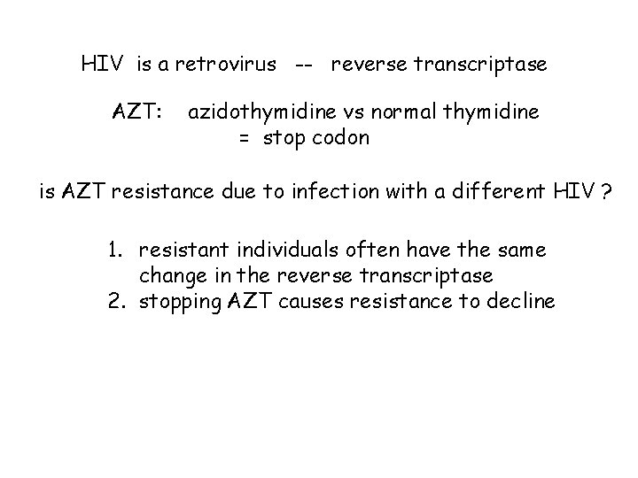 HIV is a retrovirus -- reverse transcriptase AZT: azidothymidine vs normal thymidine = stop