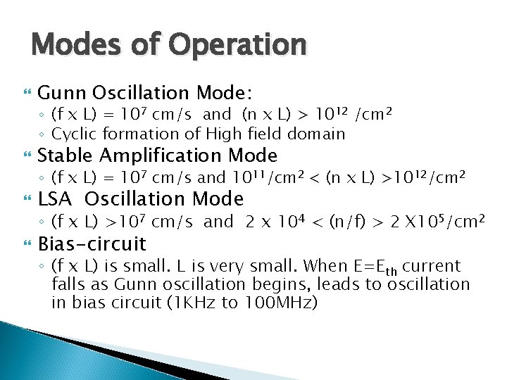 Modes of Operation Gunn Oscillation Mode: ◦ (f x L) = 107 cm/s and
