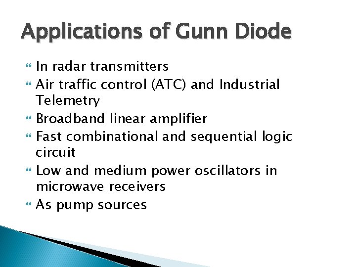 Applications of Gunn Diode In radar transmitters Air traffic control (ATC) and Industrial Telemetry
