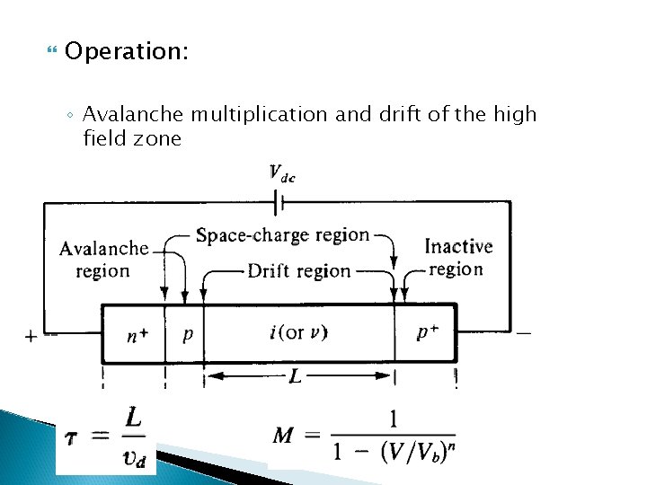  Operation: ◦ Avalanche multiplication and drift of the high field zone 