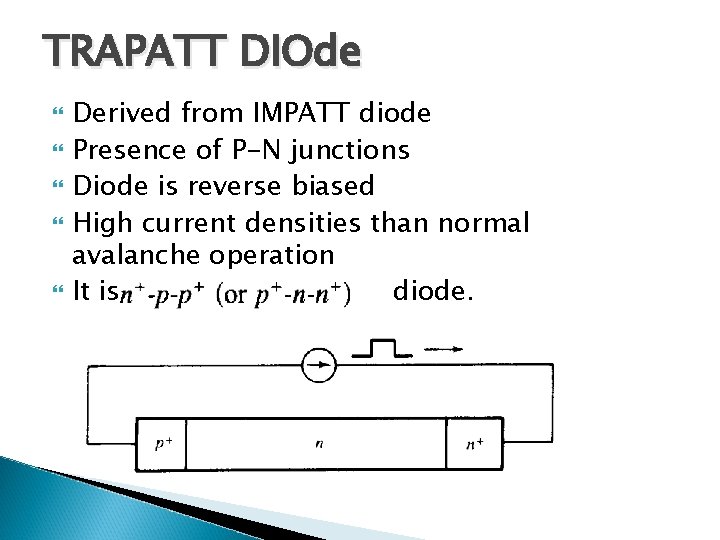 TRAPATT DIOde Derived from IMPATT diode Presence of P-N junctions Diode is reverse biased