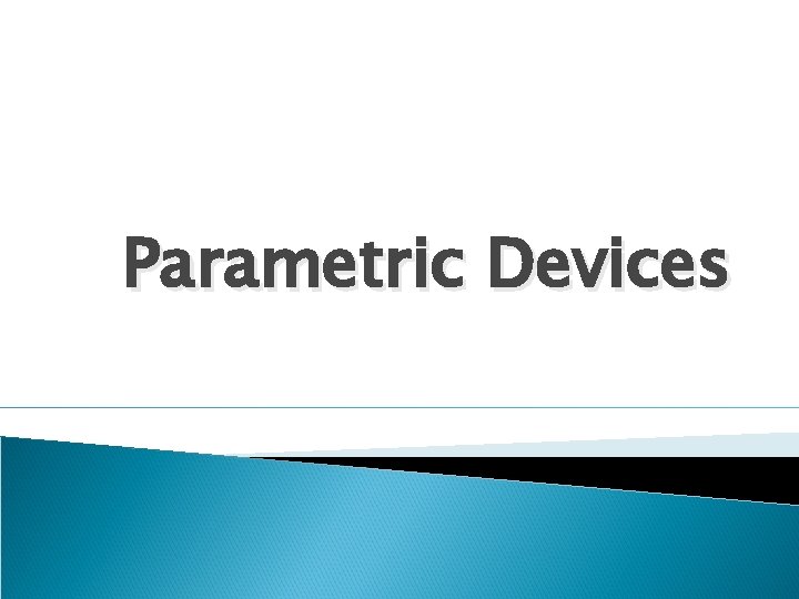 Parametric Devices 