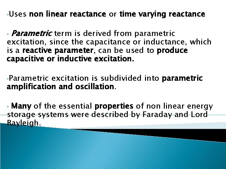  • Uses • non linear reactance or time varying reactance Parametric term is