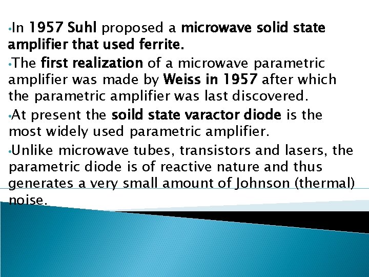  • In 1957 Suhl proposed a microwave solid state amplifier that used ferrite.