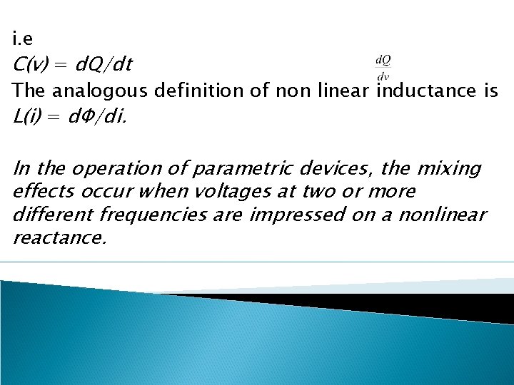 i. e C(v) = d. Q/dt The analogous definition of non linear inductance is