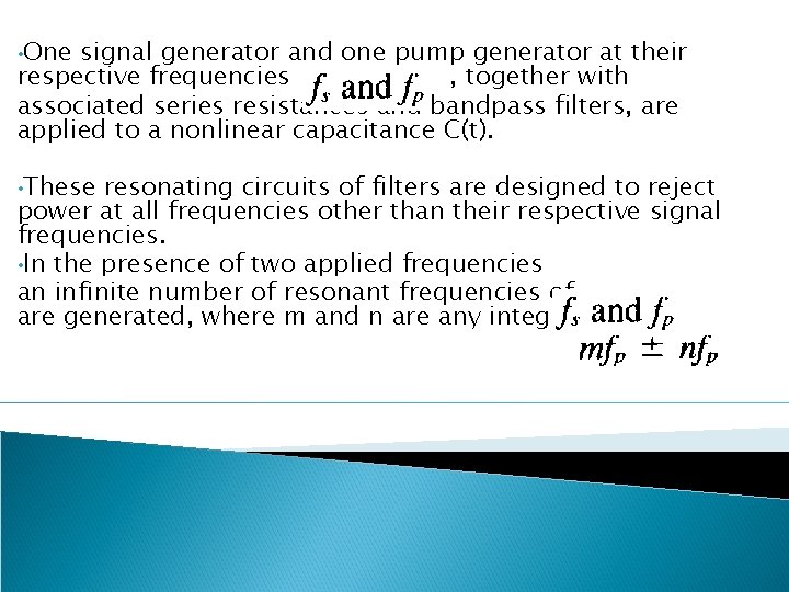  • One signal generator and one pump generator at their respective frequencies ,