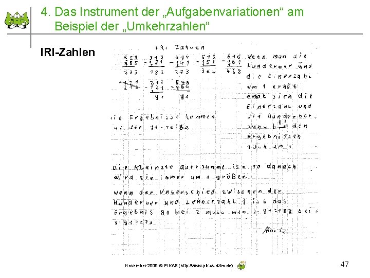 4. Das Instrument der „Aufgabenvariationen“ am Beispiel der „Umkehrzahlen“ IRI-Zahlen November 2009 © PIKAS