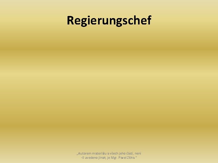 Regierungschef „Autorem materiálu a všech jeho částí, není -li uvedeno jinak, je Mgr. Pavel