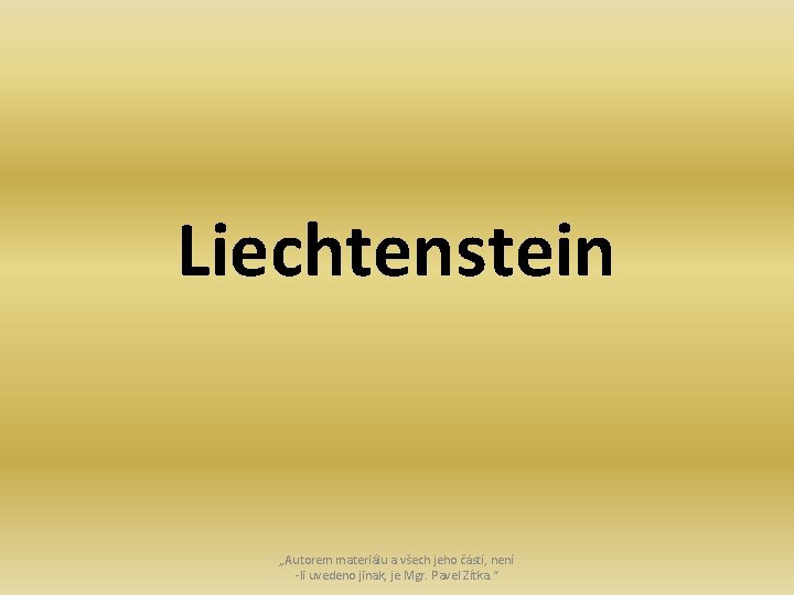 Liechtenstein „Autorem materiálu a všech jeho částí, není -li uvedeno jinak, je Mgr. Pavel