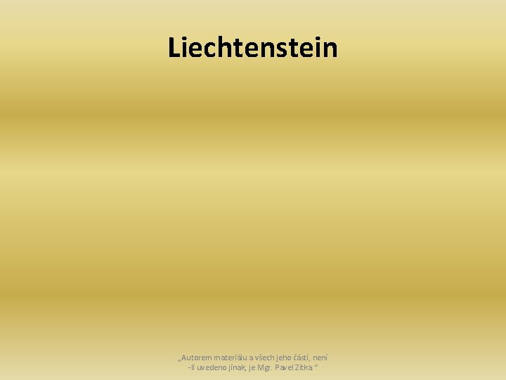 Liechtenstein „Autorem materiálu a všech jeho částí, není -li uvedeno jinak, je Mgr. Pavel